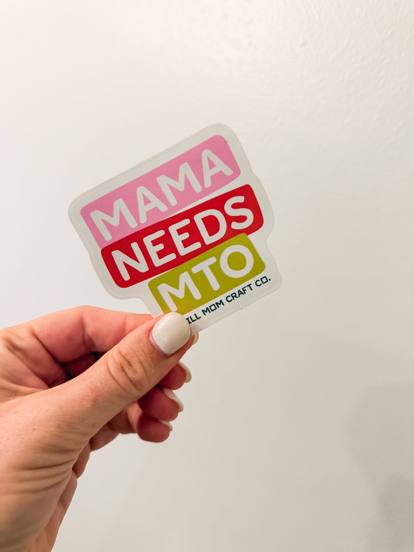 Mama Needs MTO Sticker